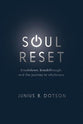 Soul Reset: Breakdown, Breakthrough, and the Journey to Wholeness (7 Week Study)