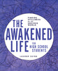 The Awakened Life For High School Students: Finding Stillness in An Anxious World, Leader Guide (Leader Guide)
