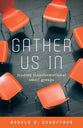 Gather Us in: Leading Transformational Small Groups