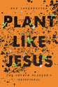 Plant Like Jesus: The Church Planters Devotional