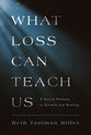 What Loss Can Teach Us: A Sacred Pathway to Growth and Healing