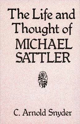 The Life and Thought of Michael Sattler