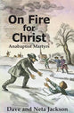 On Fire For Christ: Stories of Anabaptist Martyrs