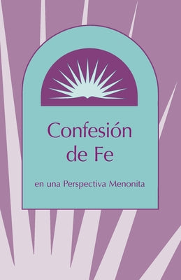 Confesion De Fe En Una Perspectiva Menonita (Confession Of Faith In A Mennonite Perspective) (Spanish)