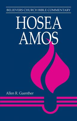 Hosea, Amos (Believer's Church Bible Commentary Series)