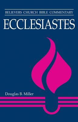 Ecclesiastes (Believer's Church Bible Commentary Series)