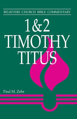 1 - 2 Timothy, Titus (Believer's Church Bible Commentary Series)