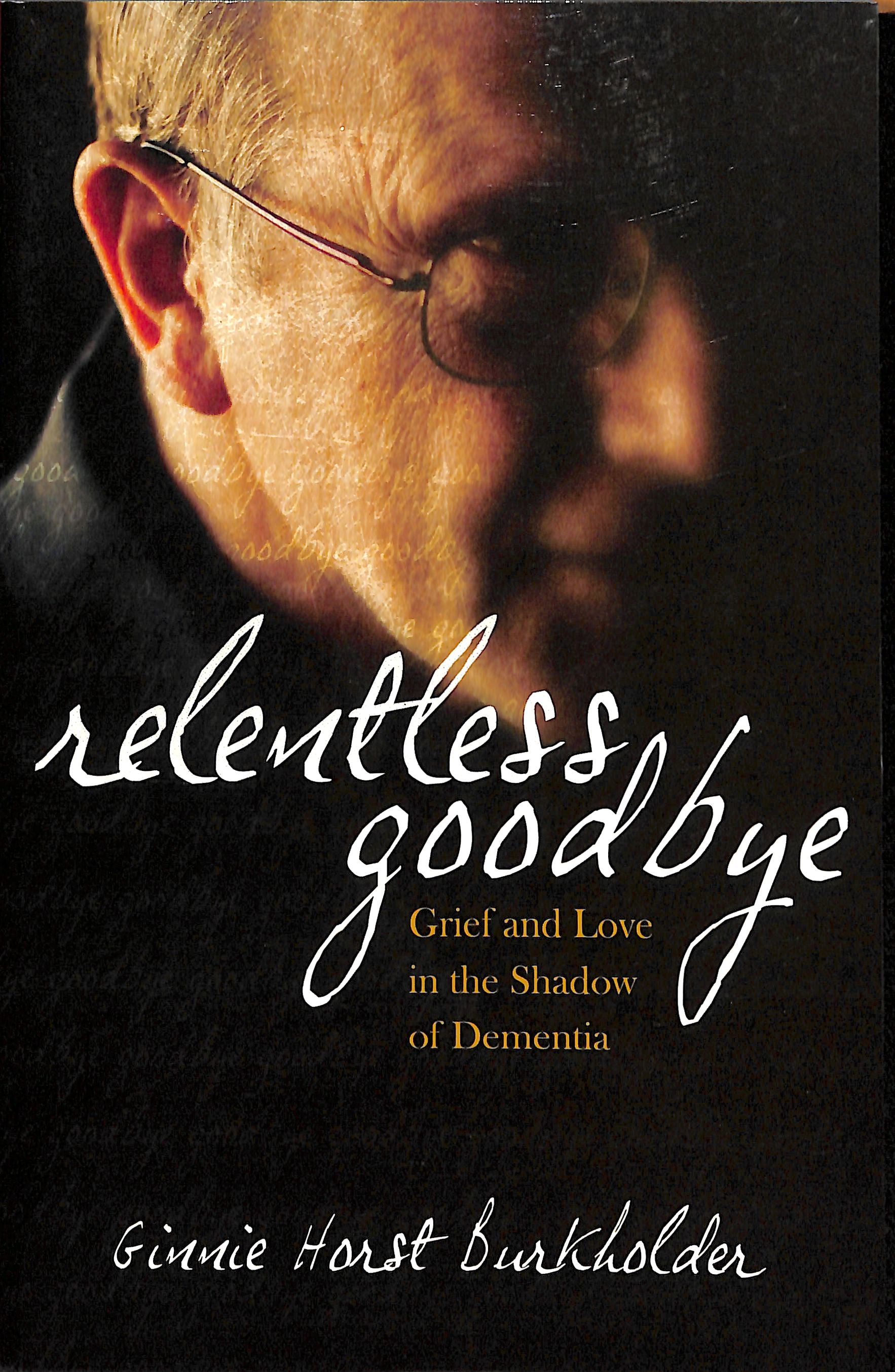 Relentless Goodbye: Grief and Love in the Shadow of Dementia