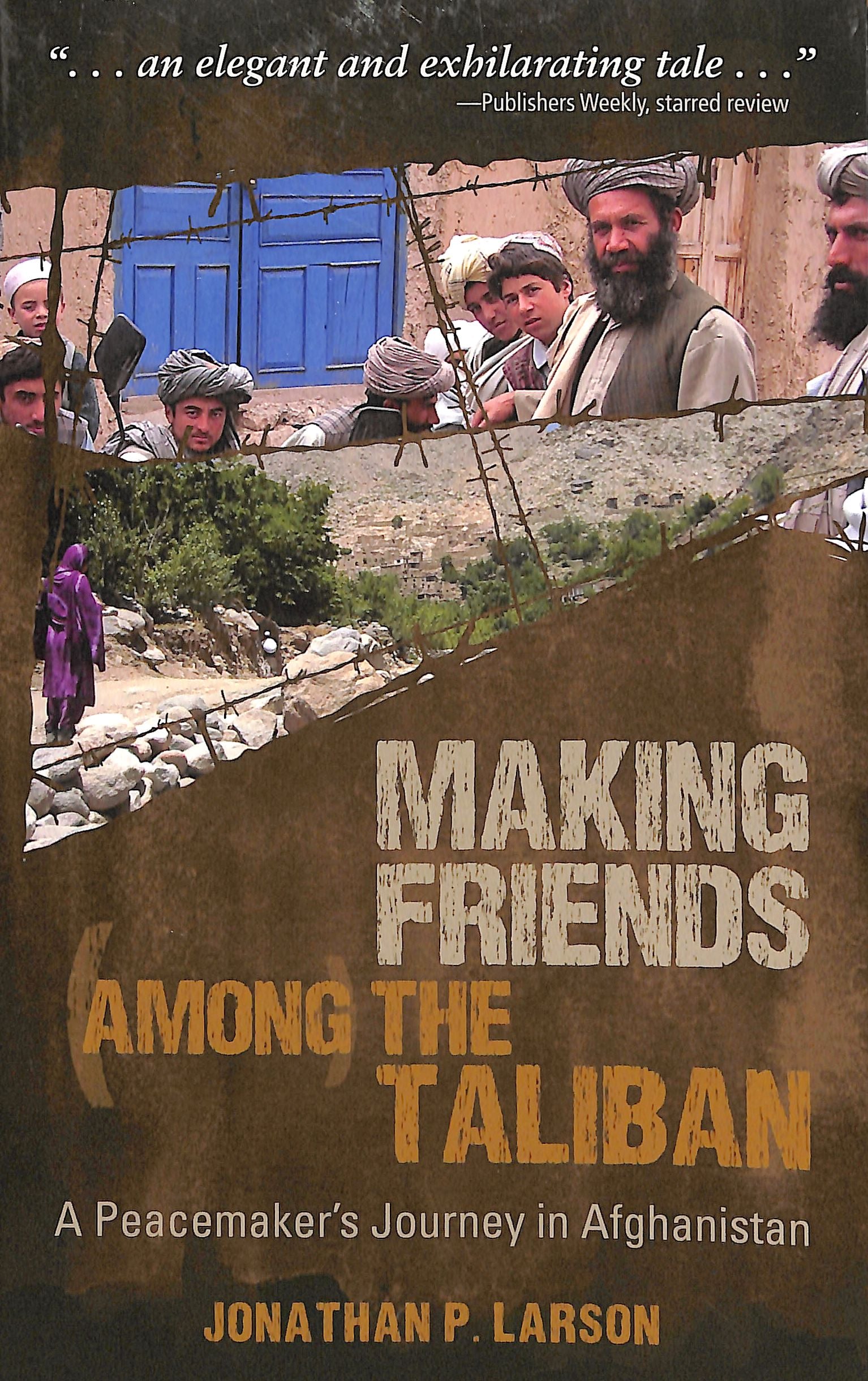 Making Friends Among the Taliban: A Peacemaker's Journey in Afghanistan