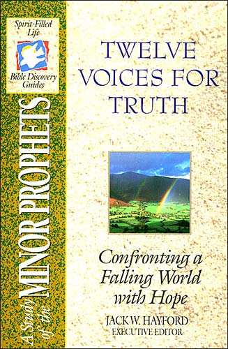 Sflb #14: Twelve Voices For Truth (Spirit Filled Life Bible Discovery) (Minor Prophets) (#14 in Spirit-filled Life Bible Discovery Guide Series)