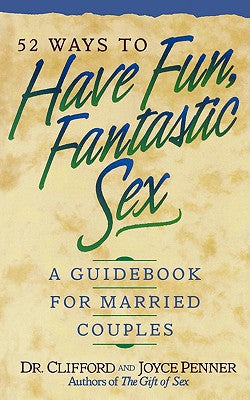 52 Ways to Have Fun, Fantastic Sex: A Guidebook For Married Couples