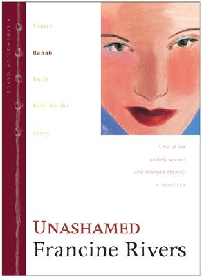 Unashamed (Rahab) (#02 in Lineage Of Grace Series)