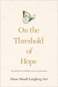 On the Threshold of Hope (American Association Of Christian Counselors Series)