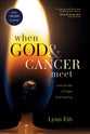 When God & Cancer Meet: True Stories of Hope & Healing