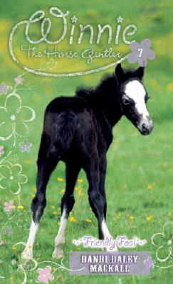 Friendly Foal (#07 in Winnie The Horse Gentler Series)