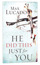 He Did This Just For You