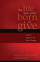 The Life You Were Born to Give