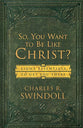 So, You Want to Be Like Christ?