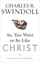 So, You Want to Be Like Christ?