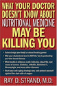 What Your Doctor Doesn't Know About Nutritional Medicine May Be Killing You
