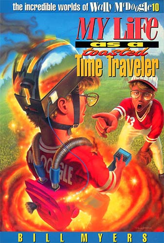 My Life as a Toasted Time Traveller (#10 in Wally Mcdoogle Series)