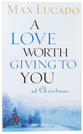 A Love Worth Giving to You At Christmas