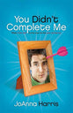 You Didn't Complete Me