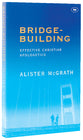 Bridge-Building: Effective Christian Apologetics