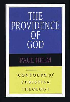 The Providence of God (Contours Of Christian Theology Series)