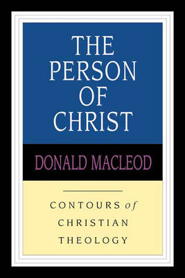 The Person of Christ (Contours Of Christian Theology Series)