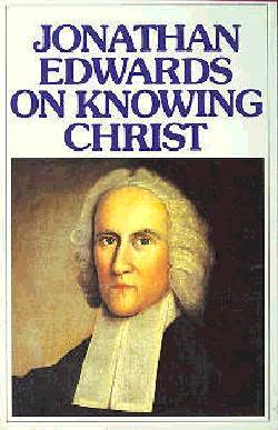 Jonathan Edwards on Knowing Christ