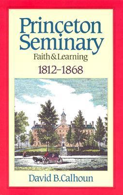 Princeton Seminary (Vol 1 1812-1868)