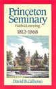 Princeton Seminary (Vol 1 1812-1868)