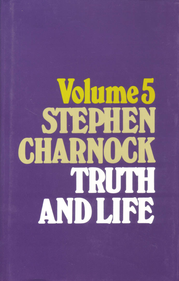 Truth and Life Works of Charnock (Vol 5)