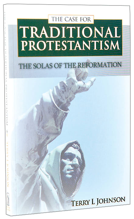 The Case For Traditional Protestantism