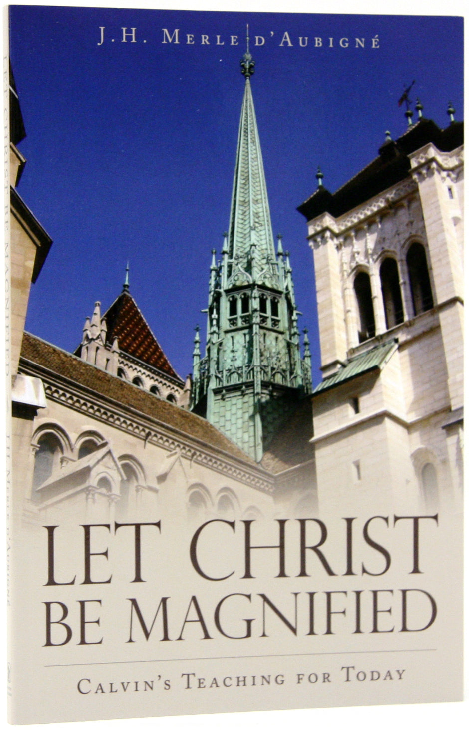 Let Christ Be Magnified: Calvin's Teaching For Today