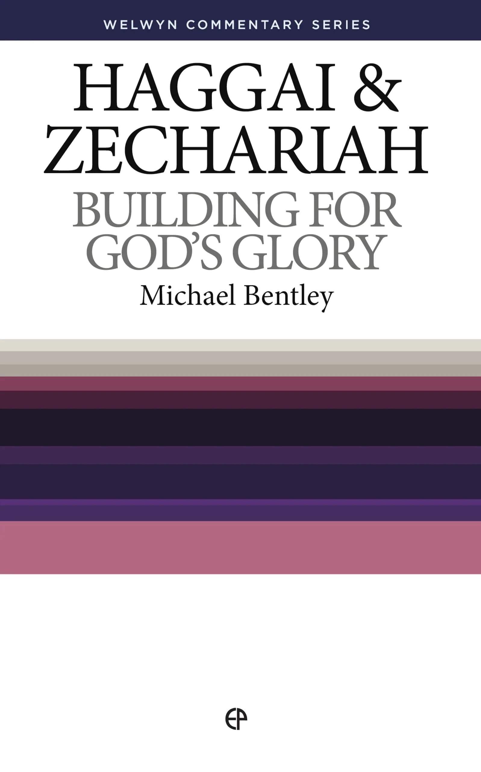 Haggai/Zechariah: Building For God's Glory (Welwyn Commentary Series)
