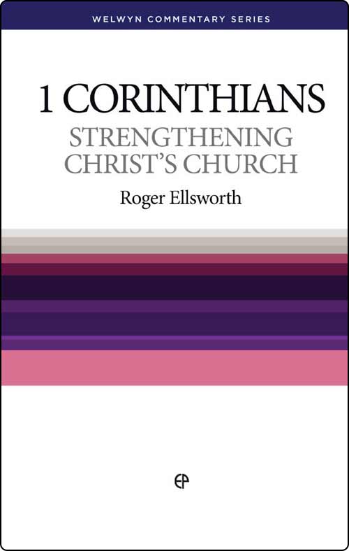 1 Corinthians: Strengthening Christ's Church (Welwyn Commentary Series)