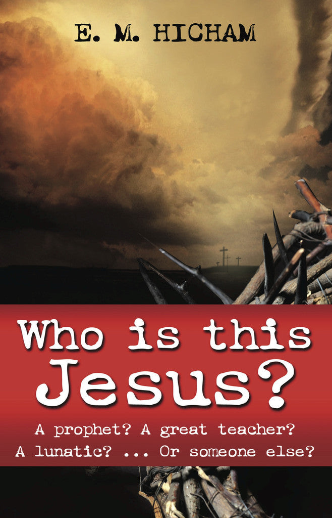 Who is This Jesus?: A Prophet? a Great Teacher? a Lunatic? ...Or Someone Else?