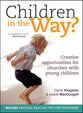 Children in the Way?: Creative Opportunities For Churches With Young Children