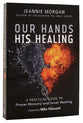 Our Hands, His Healing