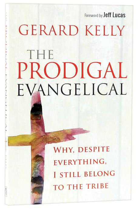 Prodigal Evangelical: Why, Despite Everything, I Still Belong to the Tribe