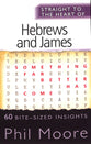 Hebrews and James: 60 Bite-Sized Insights (Straight To The Heart Of Series)