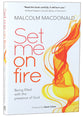 Set Me on Fire: What It Means to Be Filled With the Presence of God