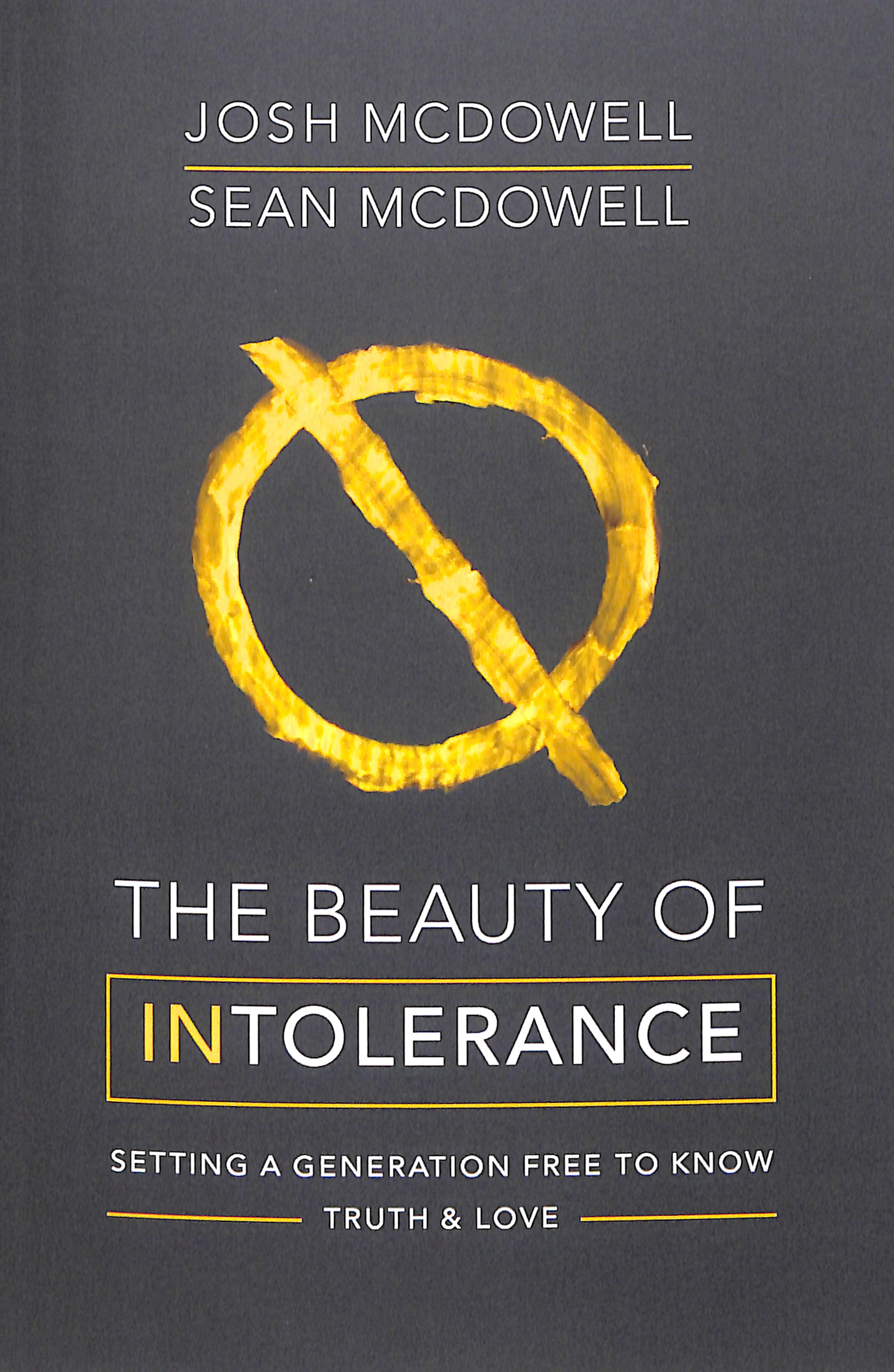 The Beauty of Intolerance: Setting a Generation Free to Know Truth and Love