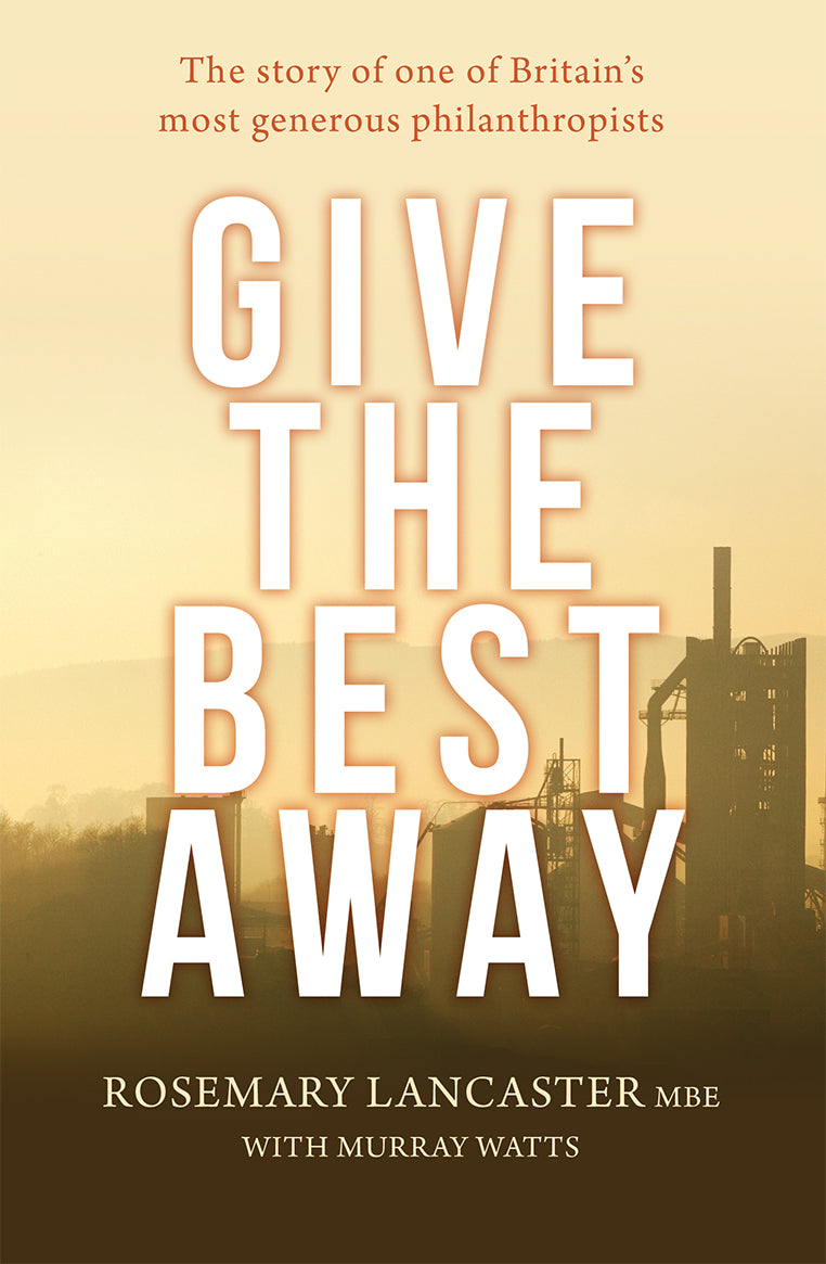 Give the Best Away: The Story of One of Britain's Most Generous Philanthropists