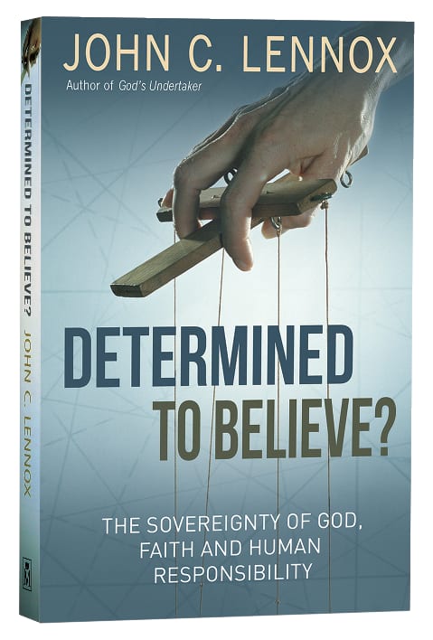 Determined to Believe: The Sovereignty of God, Freedom, Faith, and Human Responsibility