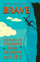 Brave: Being Brave Through the Seasons of Our Lives