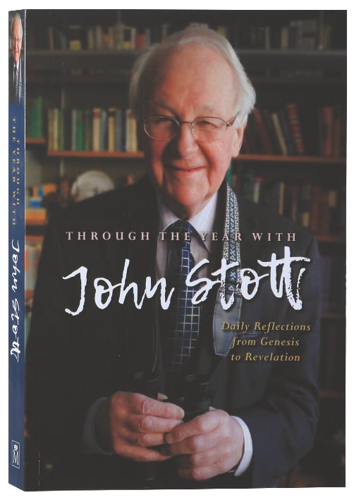 Through the Year With John Stott: Daily Reflections From Genesis to Revelation