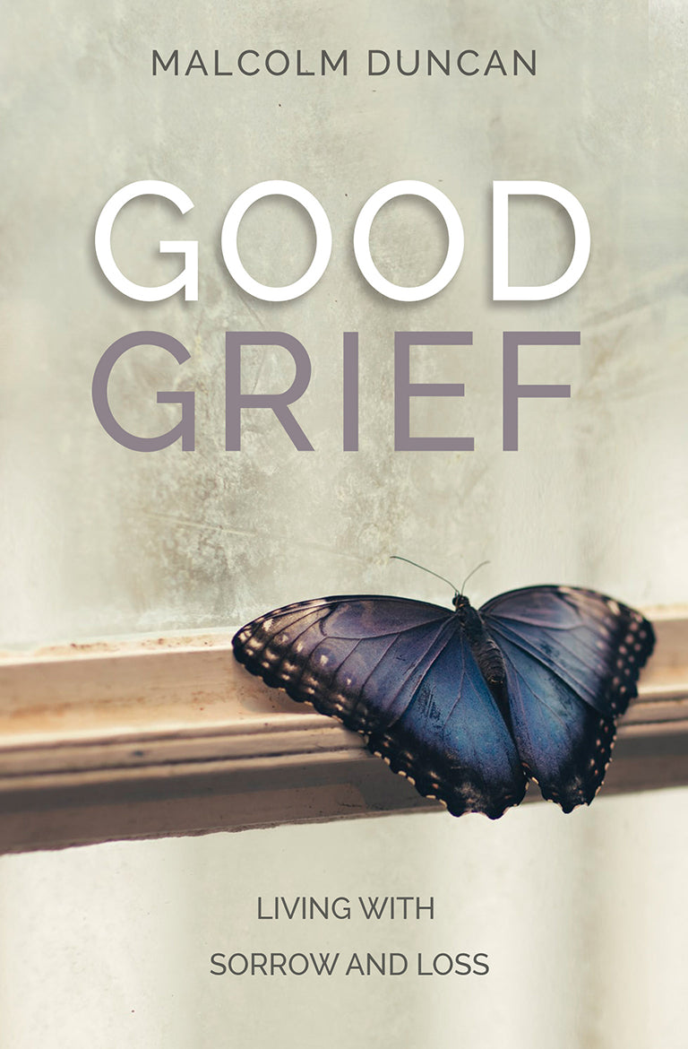 Good Grief: Living With Sorrow and Loss